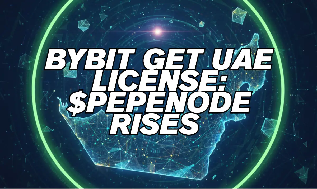 Bybit Secures UAE License as Investors Rush to $PEPENODE