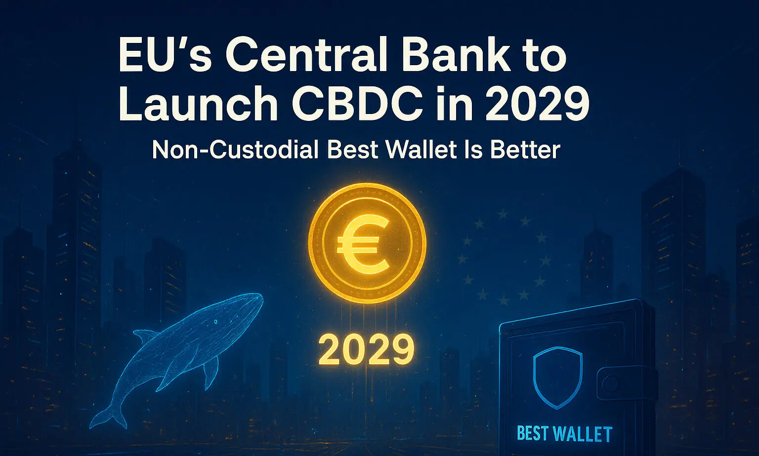 EU’s Central Bank to Launch CBDC in 2029: Non-Custodial Best Wallet Is Better
