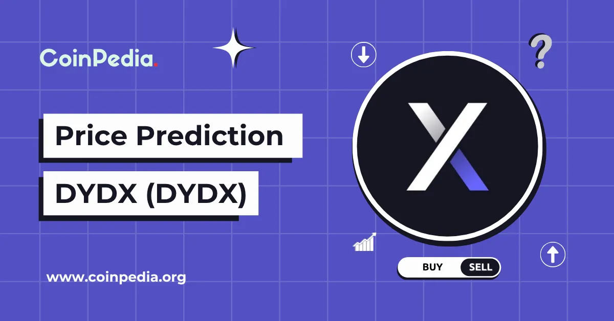 dYdX Price Prediction 2025, 2026 – 2030: Is DYDX Coin Worth A Buy?